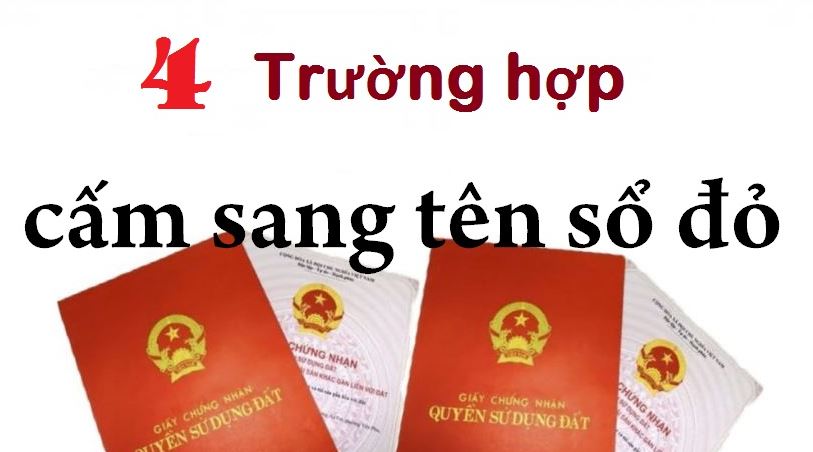 Người dân không được sang tên sổ đỏ trong 4 trường hợp như không được nhận chuyển nhượng, tặng cho quyền sử dụng đất,…