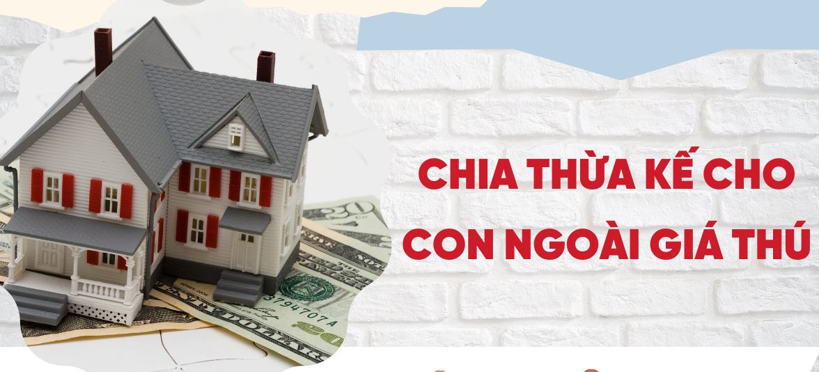 Con ngoài giá thú có được nhận tài sản hay có thuộc trường hợp được hưởng thừa kế hay không theo quy định