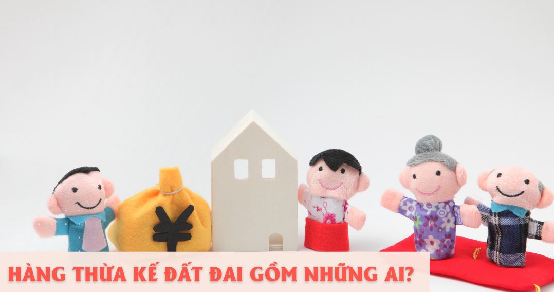 Hàng thừa kế đất đai bao gồm 3 hàng thừa kế và những người thừa kế như: cha đẻ, mẹ đẻ,… của người đã mất….
