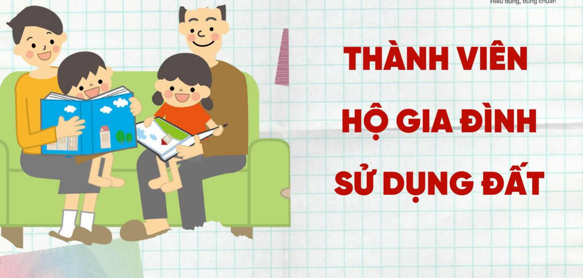 Hộ gia đình sử dụng đất là những người có quan hệ hôn nhân, huyết thống hay nuôi dưỡng theo quy định
